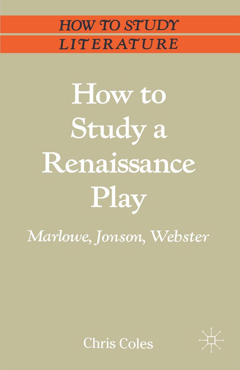 How to Study a Renaissance Play: Marlowe, Webster, Jonson (Bloomsbury Study Skills, 110),Used