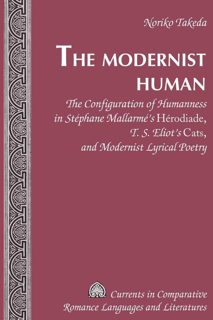 The Modernist Human: The Configuration of Humanness in Stphane Mallarms 'Herodiade, T. S. Eliots 'Cats, and Modernis,Used