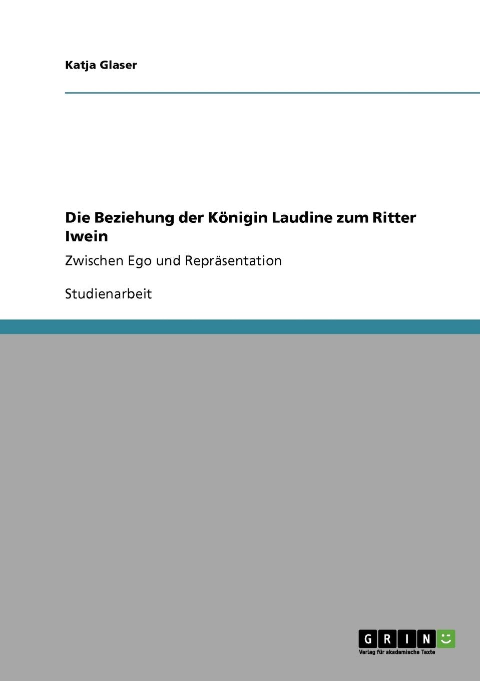 Die Beziehung Der Knigin Laudine Zum Ritter Iwein: Zwischen Ego Und Reprsentation (German Edition),Used