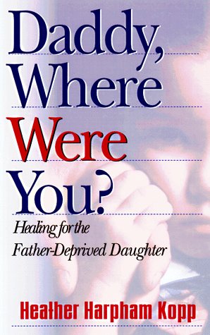 Daddy, Where Were You?: Healing for the FatherDeprived Daughter,Used