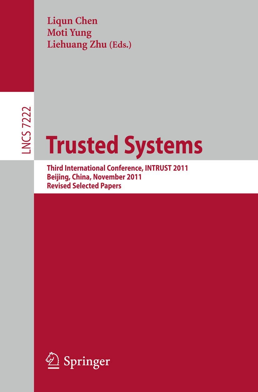 Trusted Systems: Third International Conference, INTRUST 2011, Beijing, China, November 2720, 2011, Revised Selected Papers (Le,Used