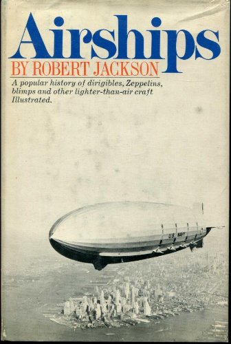 Airships: A Popular History Of Dirigibles, Zeppelins, Blimps, And Other Lighterthanair Craft-used