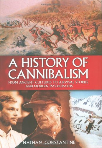 A History of Cannibalism: From Ancient Cultures to Survival Stories And Modern Psychopaths,Used