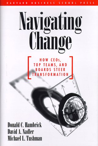 Navigating Change: How Ceos, Top Teams, and Boards Steer Transformation (Management of Innovation and Change),Used