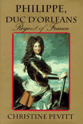 Philippe, Duc D'Orleans: Regent of France,New