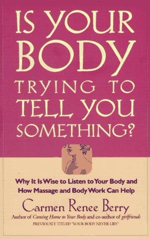 Is Your Body Trying To Tell You Something? : Why It Is Wise To Listen To Your Body And How Massage And Body Work Can Help,Used