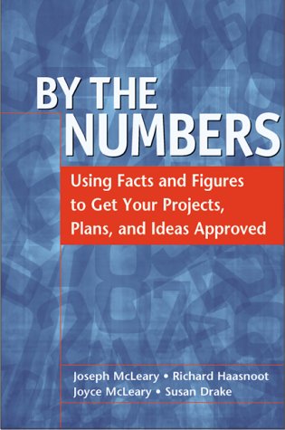 By the Numbers: Using Facts and Figures to Get Your Projects, Plans, and Ideas Approved,Used