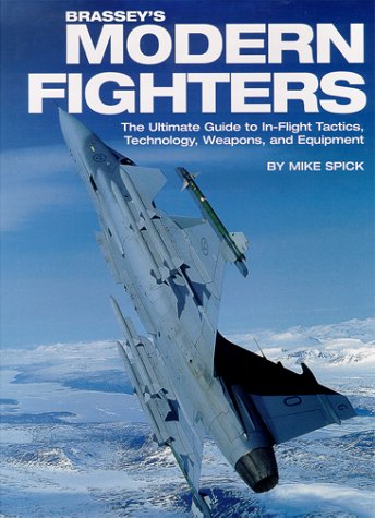 Brassey'S Modern Fighters: The Ultimate Guide To Inflight Tactics, Technology, Weapons, And Equipment