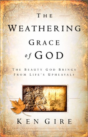 The Weathering Grace of God: The Beauty God Brings from Life's Upheavals,Used