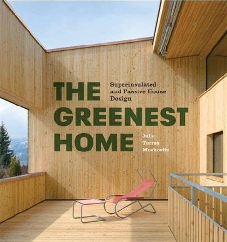 The Greenest Home: Superinsulated and Passive House Design,New