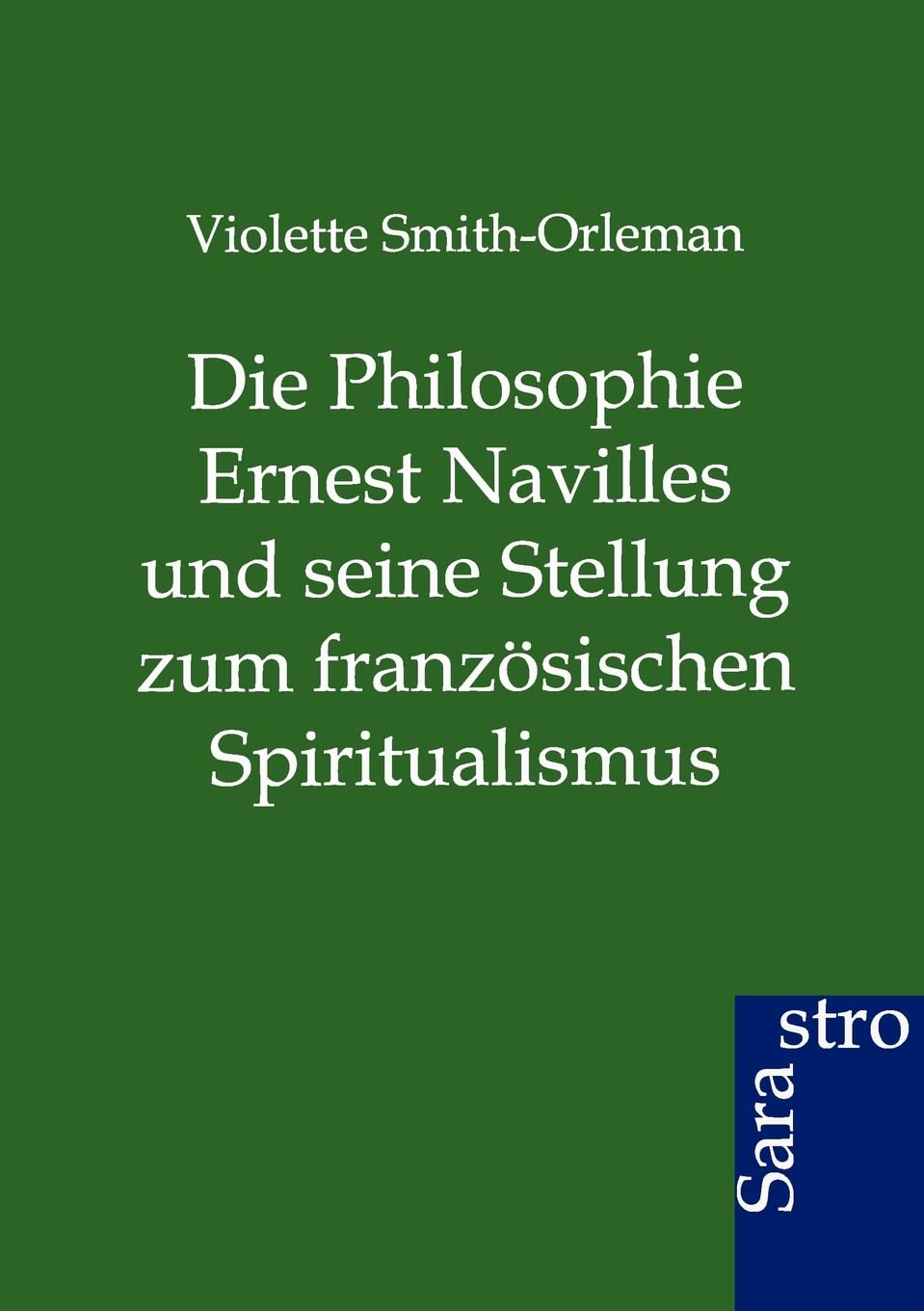 Die Philosophie Ernest Navilles und seine Stellung zum franzsischen Spiritualismus (German Edition),Used