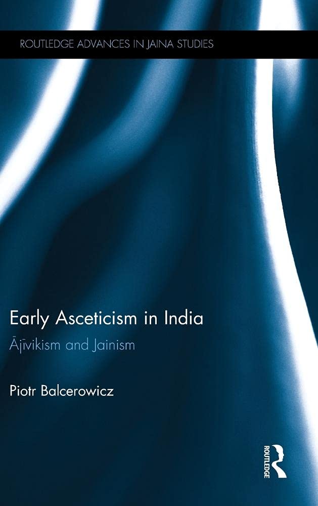 Early Asceticism in India: Ajivikism and Jainism (Routledge Advances in Jaina Studies),Used