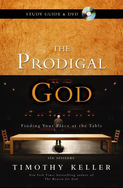 The Prodigal God Study Guide With Dvd: Finding Your Place At The Table,New