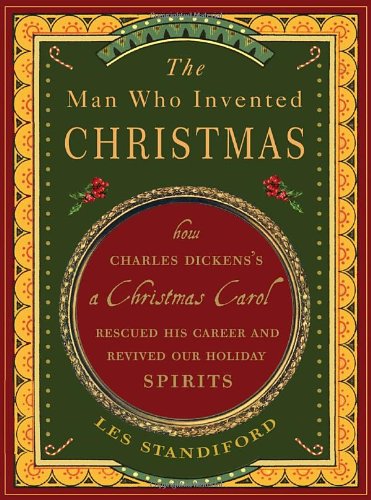 The Man Who Invented Christmas: How Charles Dickenss A Christmas Carol Rescued His Career And Revived Our Holiday Spirits,New
