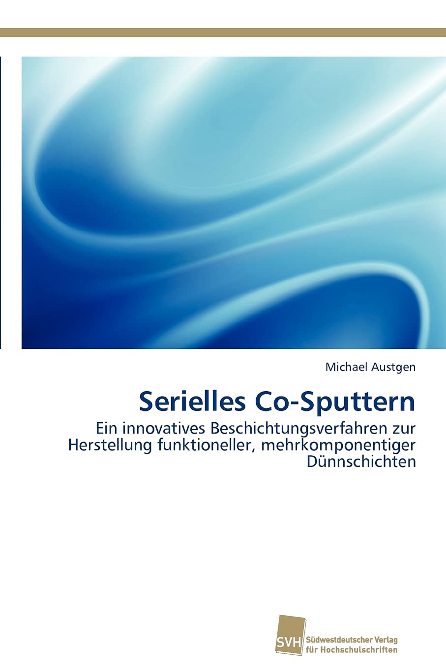 Serielles CoSputtern: Ein innovatives Beschichtungsverfahren zur Herstellung funktioneller, mehrkomponentiger Dnnschichten (Ger,Used