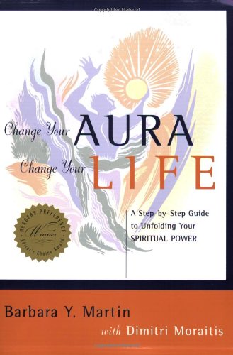 Change Your Aura, Change Your Life: A Stepbystep Guide To Unfolding Your Spiritual Power,New