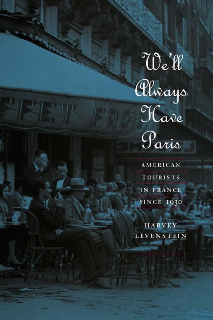 We'Ll Always Have Paris: American Tourists In France Since 1930