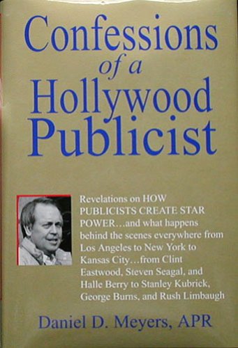 Confessions of a Hollywood publicist: Revelations on how publicists create star power and what happens behind the scenes every,Used