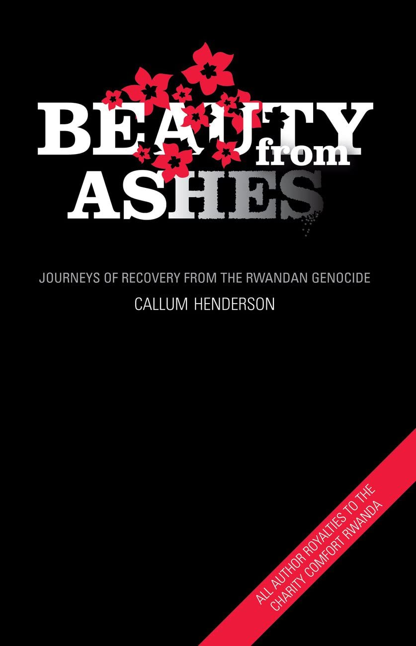 Beauty From Ashes: Journeys of Recovery from the Rwandan Genocide,Used