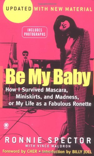 Be My Baby: How I Survived Mascara, Miniskirts, And Madness,New