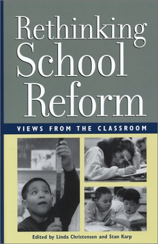 Rethinking School Reform: Views From The Classroom,New