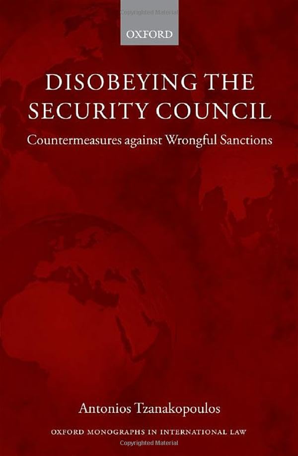 Disobeying the Security Council: Countermeasures against Wrongful Sanctions (Oxford Monographs in International Law),Used