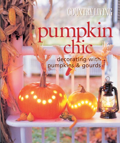 Country Living Pumpkin Chic: Decorating with Pumpkins & Gourds,Used