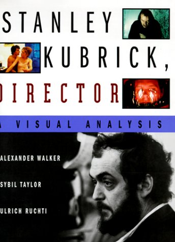 Stanley Kubrick, Director: A Visual Analysis,New