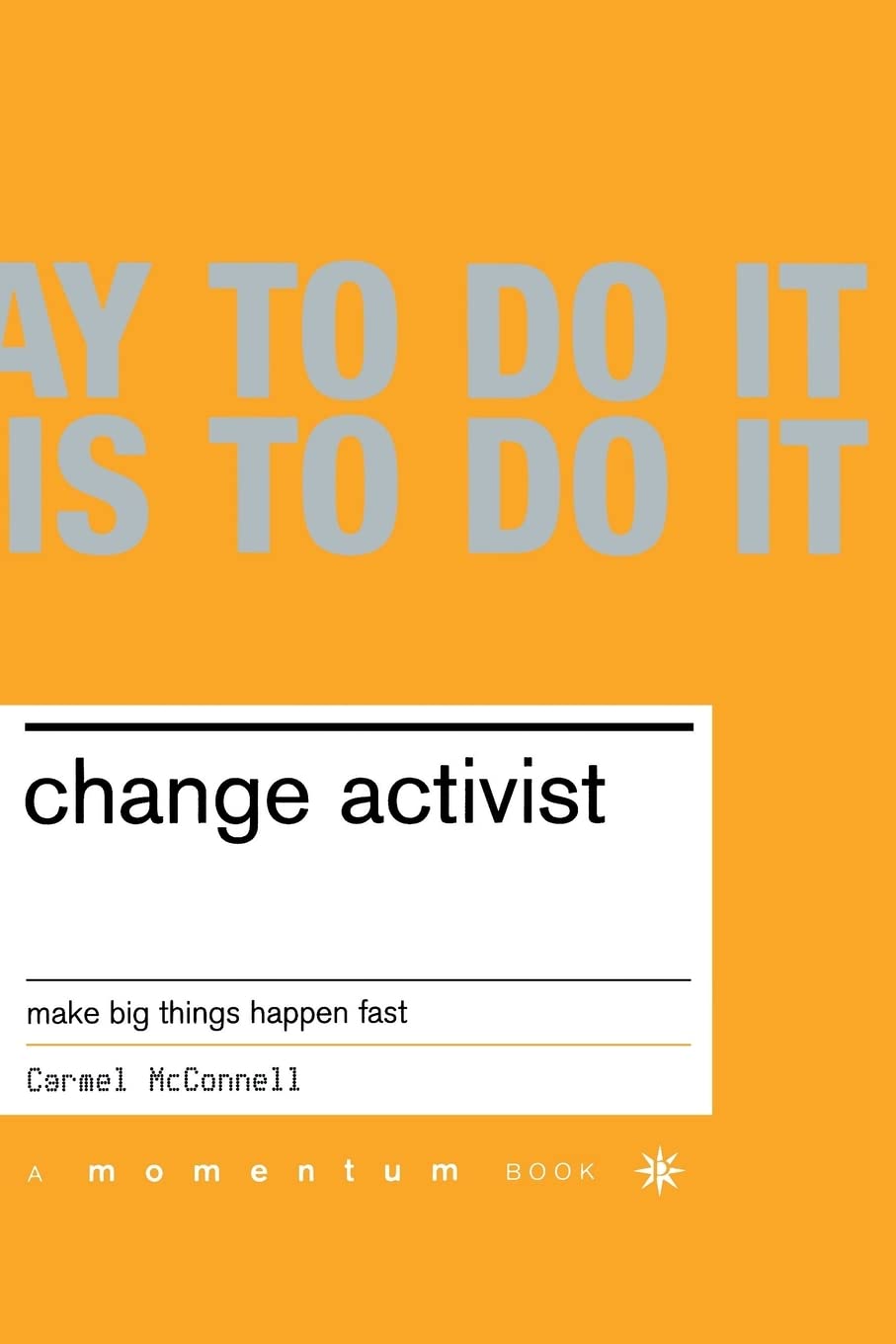 Change Activist: Make Big Things Happen Fast