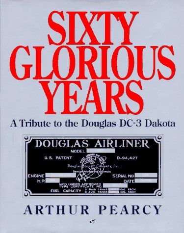 Sixty Glorious Years: A Tribute to the Douglas Dc3 Dakota,Used