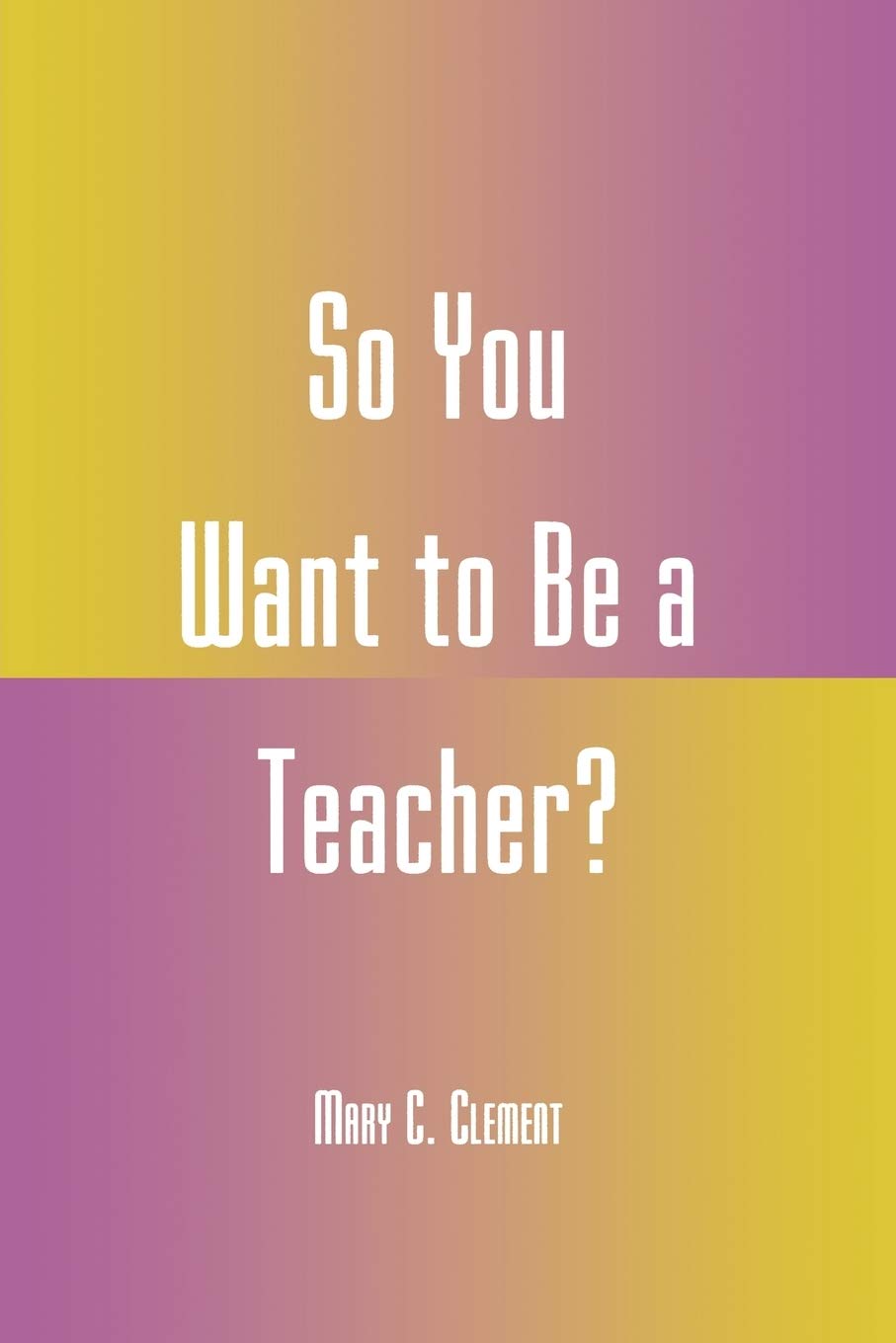 So You Want to Be a Teacher?,New
