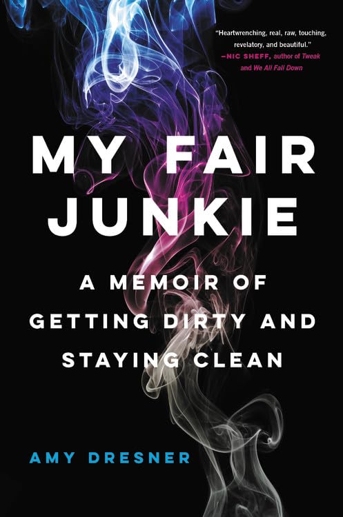 My Fair Junkie: A Memoir Of Getting Dirty And Staying Clean