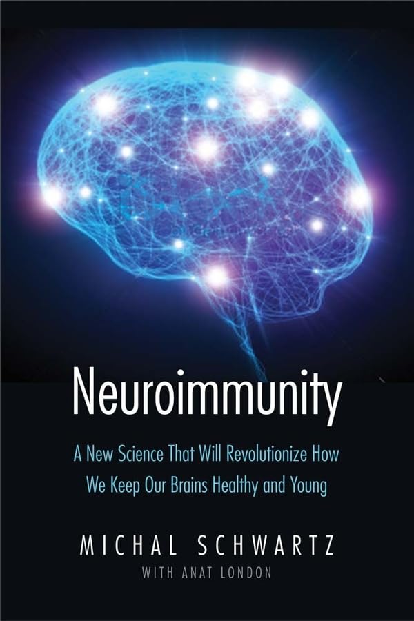 Neuroimmunity: A New Science That Will Revolutionize How We Keep Our Brains Healthy and Young,New