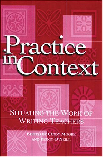 Practice in Context: Situating the Work of Writing Teachers,Used