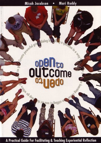 Open To Outcome: A Practical Guide For Facilitating & Teaching Experiential Reflection,Used