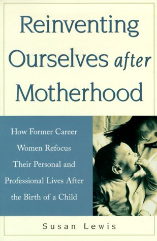 Reinventing Ourselves After Motherhood: How Former Career Women Refocus Their Personal and Professional,Used