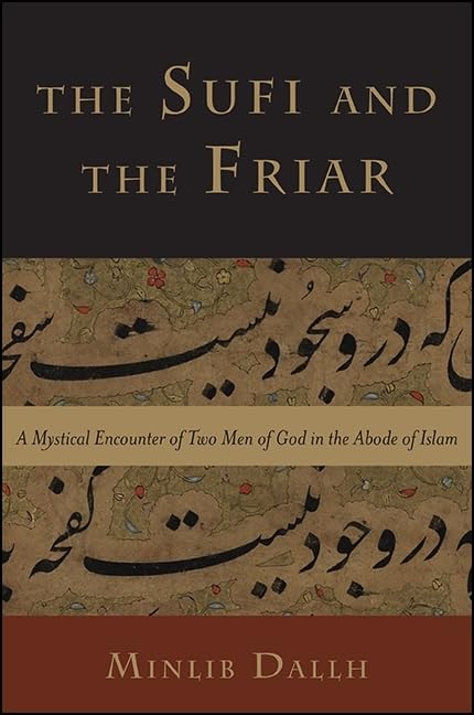 The Sufi and the Friar: A Mystical Encounter of Two Men of God in the Abode of Islam,Used