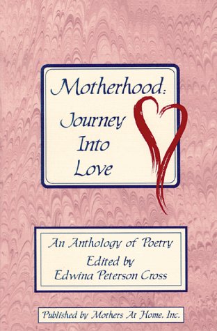 Motherhood: Journey into Love : An Anthology of Poetry from Welcome Home,Used