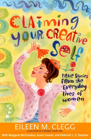 Claiming Your Creative Self: True Stories from the Everyday Lives of Women,Used