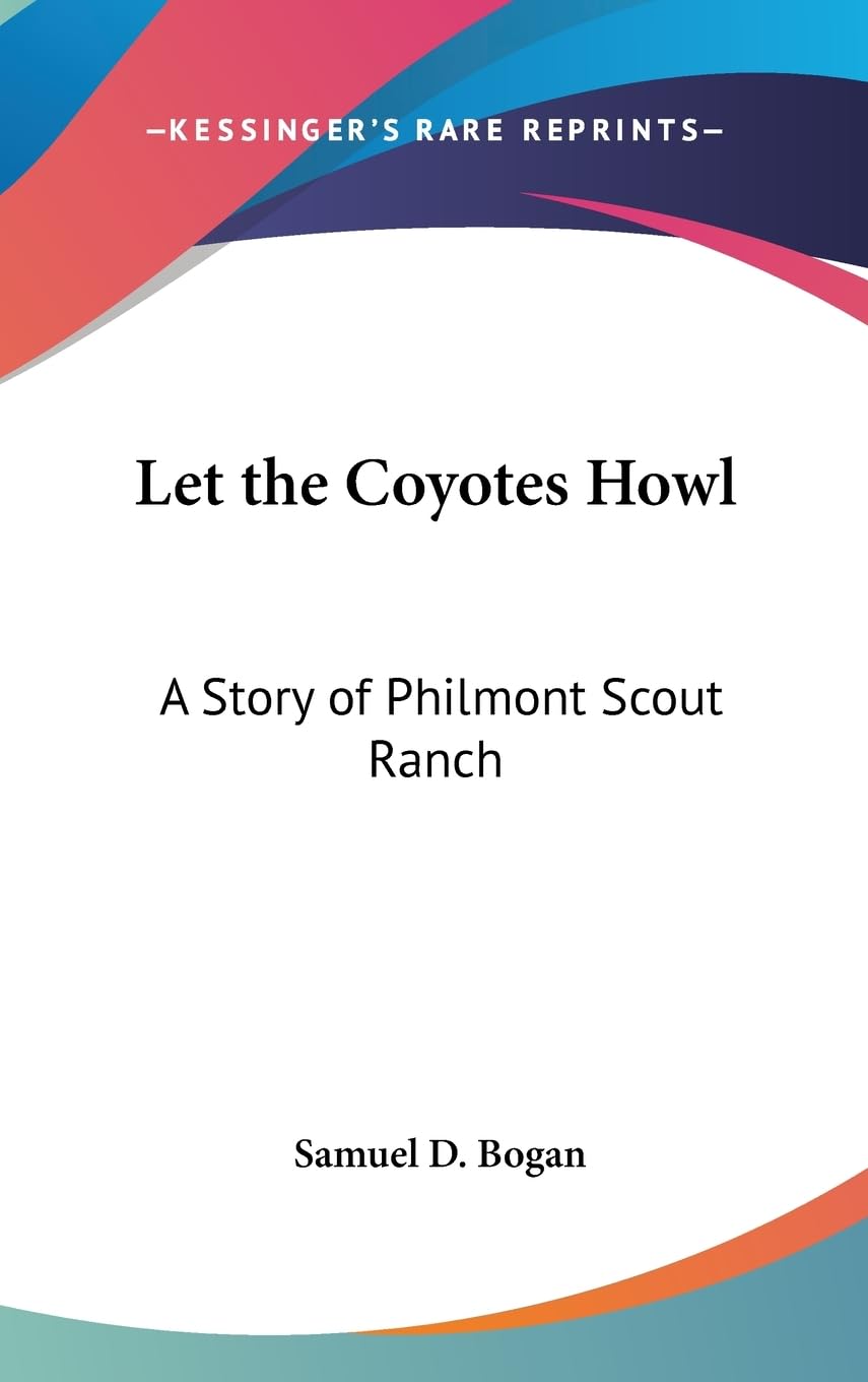 Let The Coyotes Howl: A Story Of Philmont Scout Ranch,New