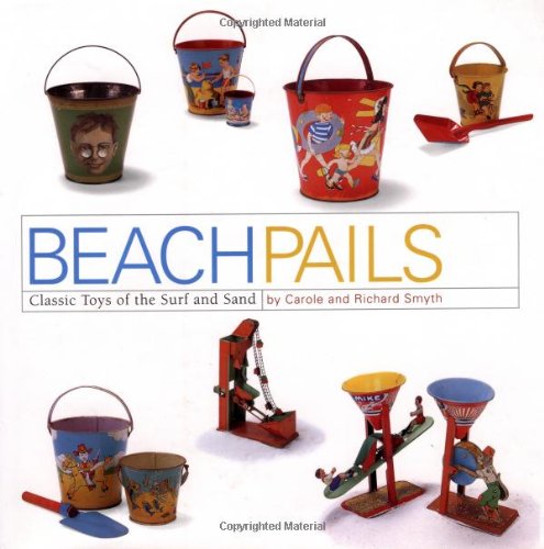 Beach Pails: Classic Toys Of Surf And Sand,New