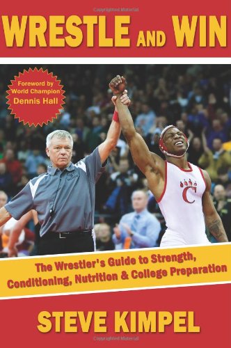 Wrestle and Win: The Wrestler's Guide to Strength, Conditioning, Nutrition and College Preparation,Used