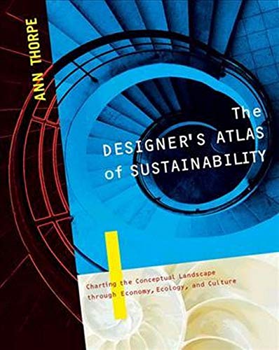 The Designer's Atlas of Sustainability: Charting the Conceptual Landscape through Economy, Ecology, and Culture,Used