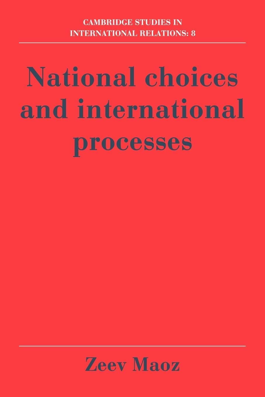 National Choices and International Processes (Cambridge Studies in International Relations, Series Number 8),New