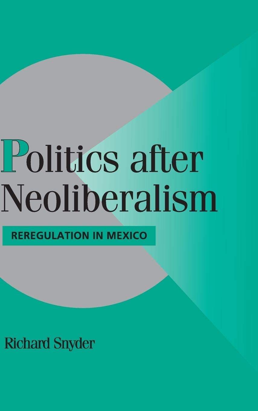 Politics after Neoliberalism: Reregulation in Mexico (Cambridge Studies in Comparative Politics),Used