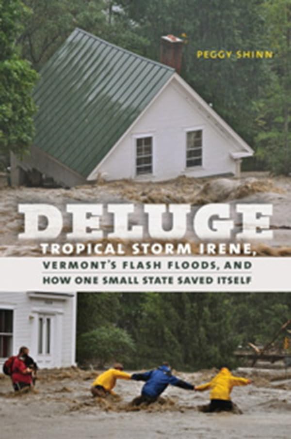 Deluge: Tropical Storm Irene, Vermonts Flash Floods, and How One Small State Saved Itself,Used