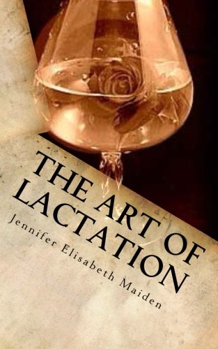 The Art of Lactation: The Loving Milk Maids Complete Guide to Making Breast Milk for the Adult Nursing Couple,Used