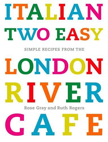 Italian Two Easy: Simple Recipes From The London River Cafe
