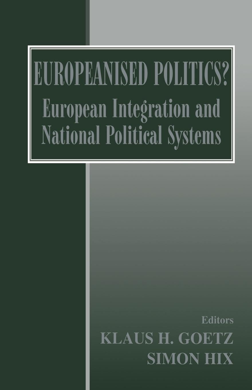 Europeanised Politics?: European Integration and National Political Systems,New