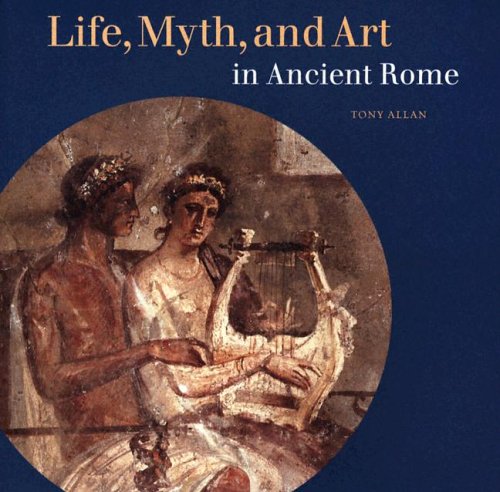 Life, Myth, and Art in Ancient Rome,Used